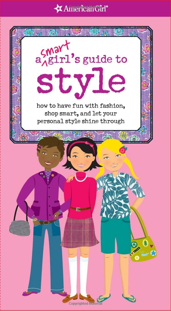 A Smart Girl's Guide to Style: How to Have Fun With Fashion, Shop Smart, and Let Your Personal Style Shine Through (Smart Girl's Guides) Non-fiction