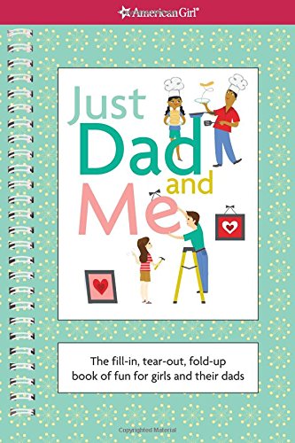 Just Dad and Me: The Fill-In, Tear-Out, Fold-Up Book of Fun for Girls and Their Dads (American Girl) Non-fiction