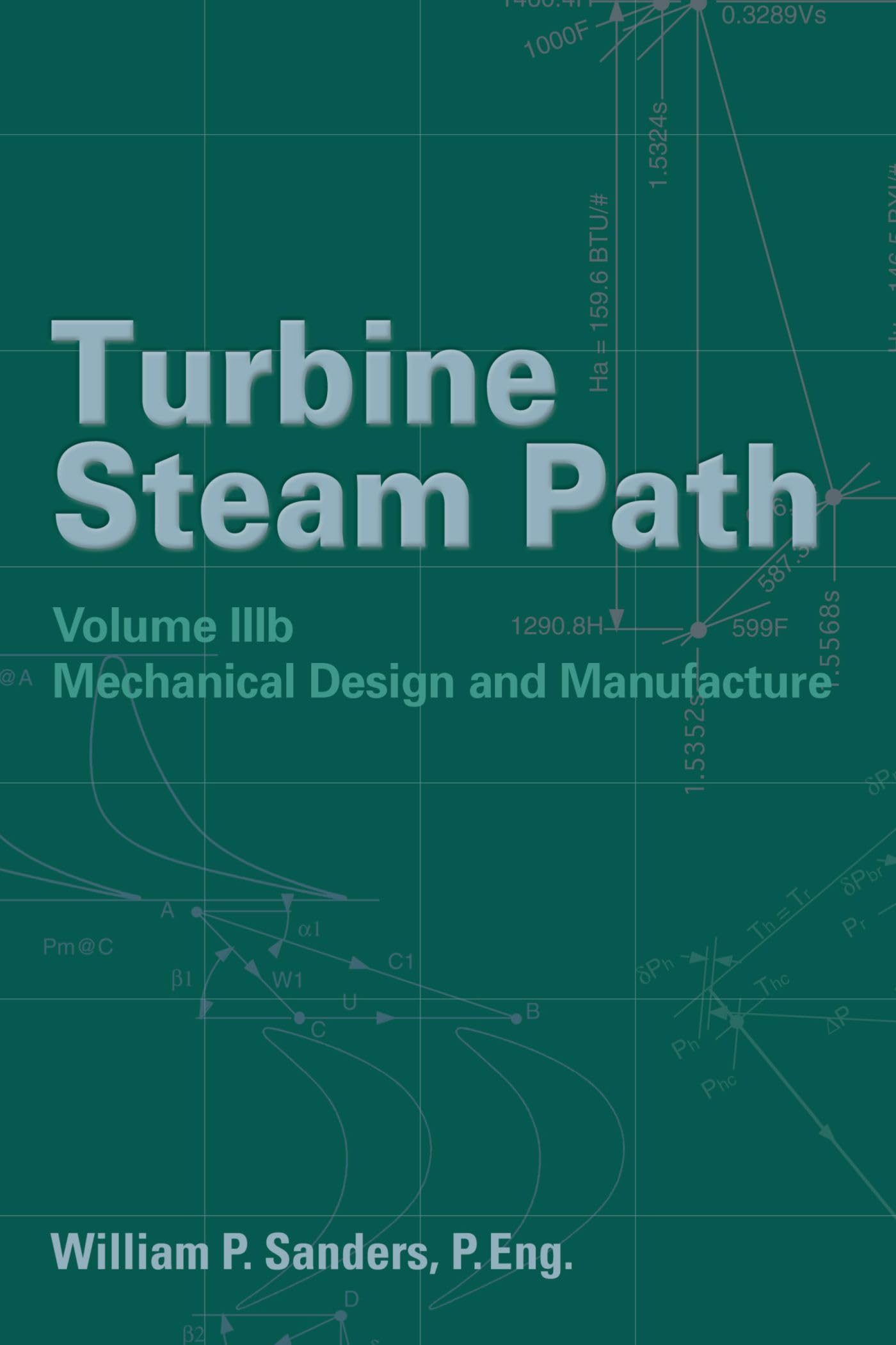 Turbine Steam Path Mechanical Design And Manufacture: Volume IIIb Business & Technology