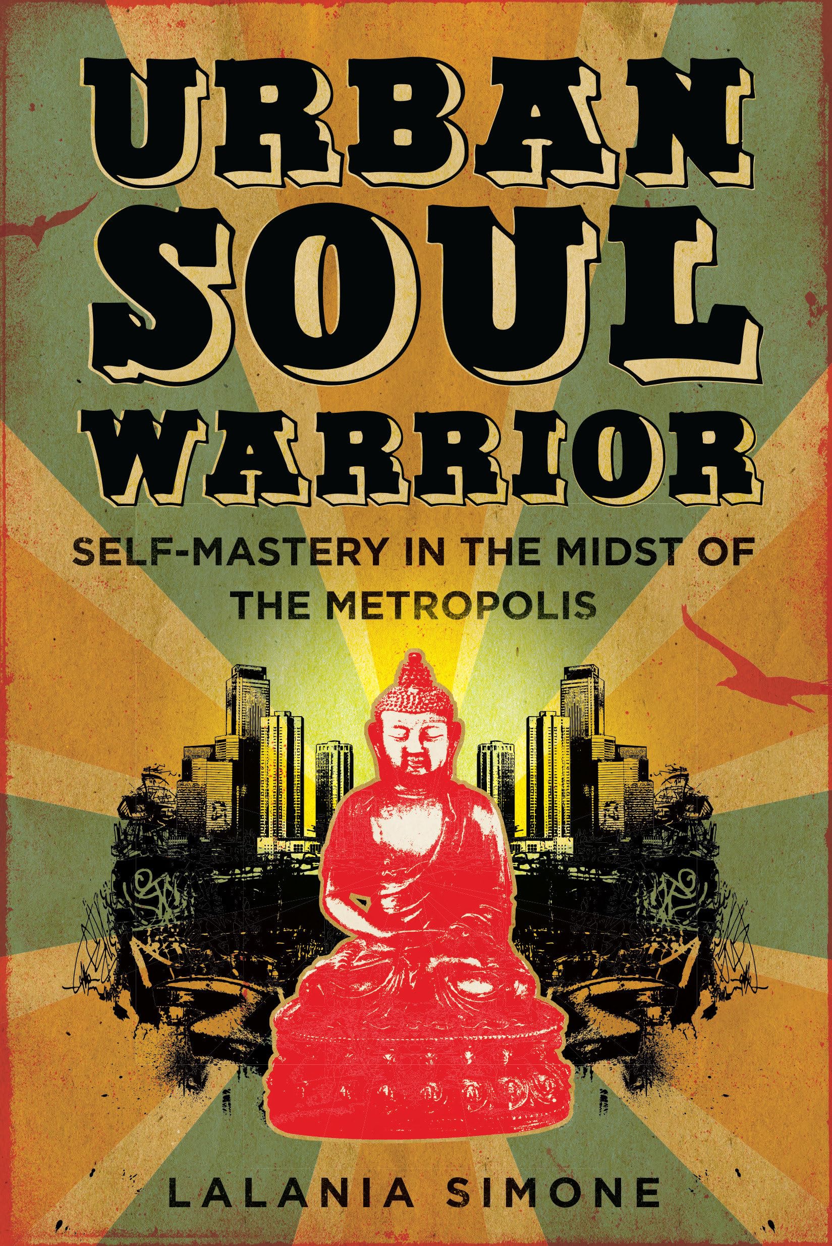 Urban Soul Warrior: Self-Mastery in the Midst of the Metropolis Philosophy