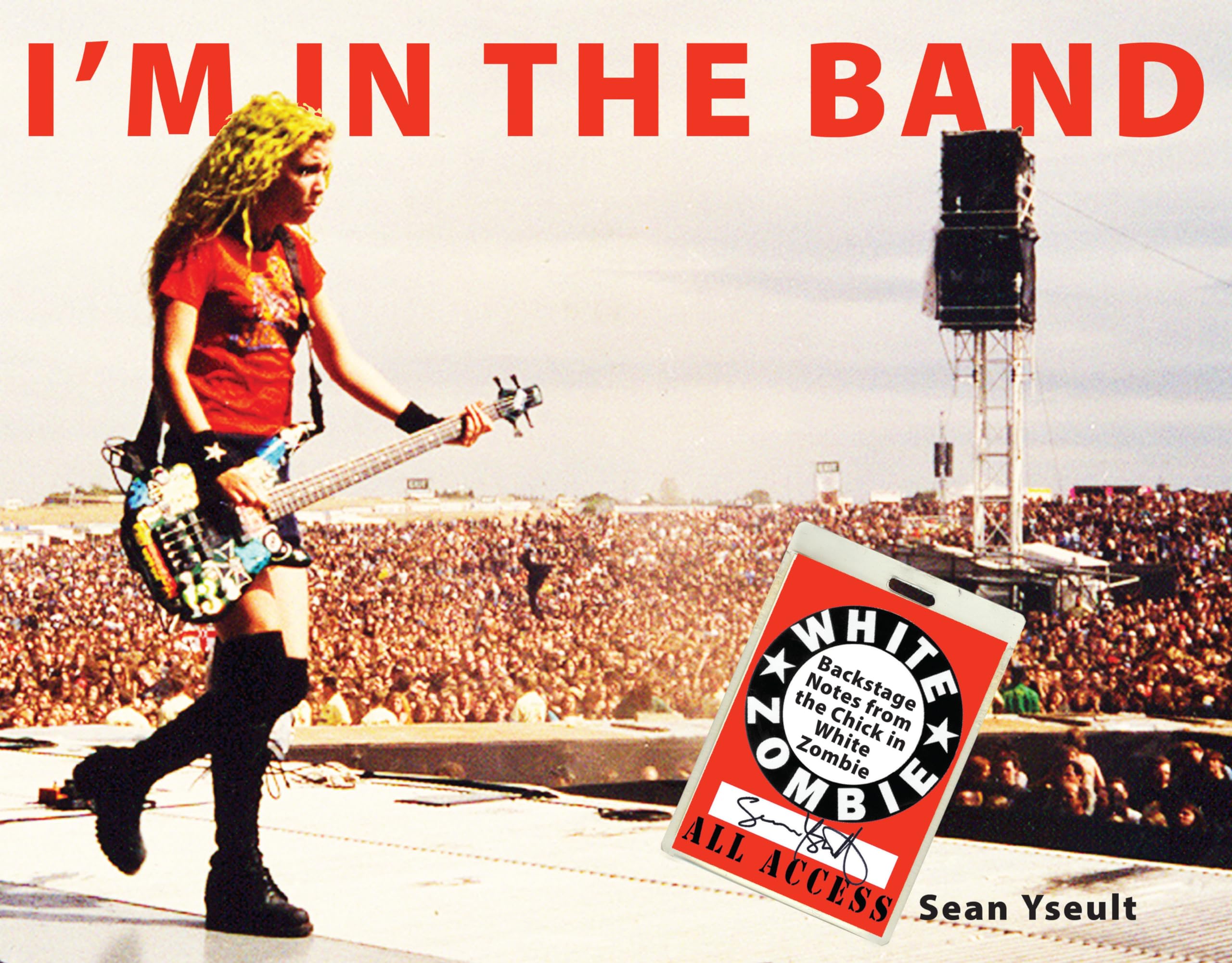 I'm In the Band: Backstage Notes from the Chick in White Zombie Books
