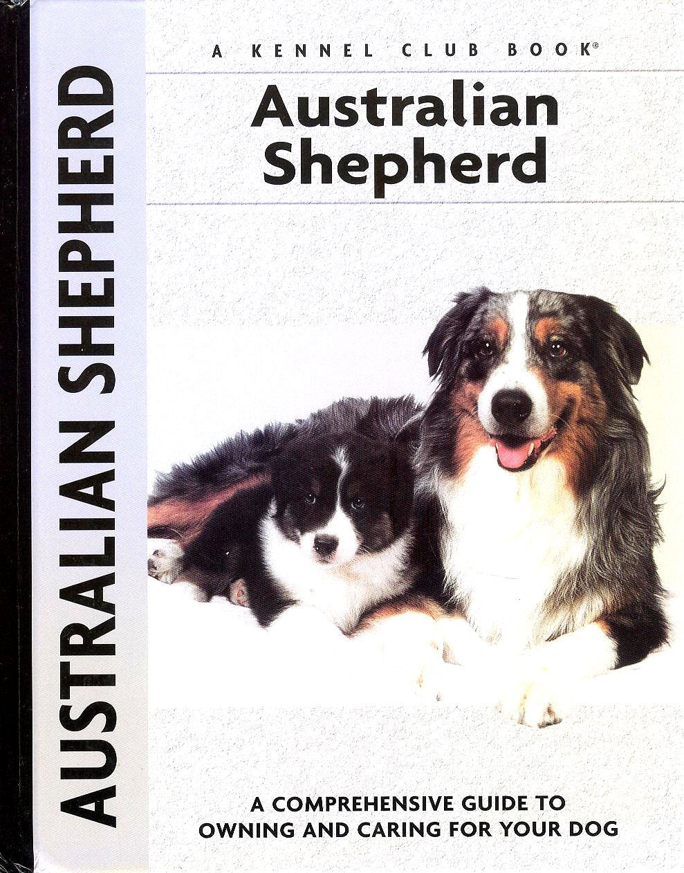Australian Shepherd: A Comprehensive Guide to Owning and Caring for Your Dog (Comprehensive Owner's Guide) Pets