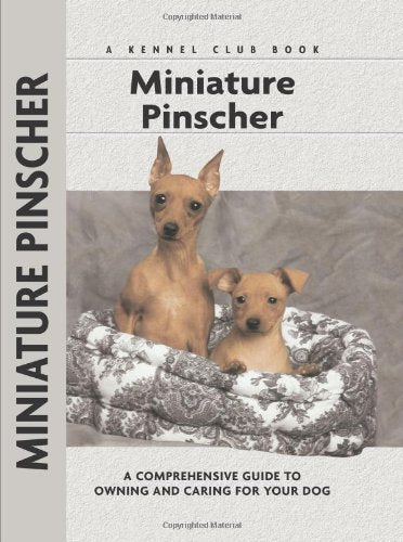 Miniature Pinscher: A Comprehensive Guide to Owning and Caring for Your Dog (Comprehensive Owner's Guide) Pets