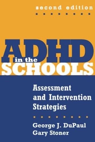 ADHD in the Schools: Assessment and Intervention Strategies (Guilford School Practitioner Series) Education & Training