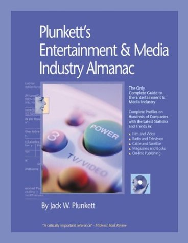 Plunkett's Entertainment & Media Industry Almanac 2004: The Only Complete Guide to the Trends, Technologies and Companies Changing the Way the World Uses Entertainment and Information Media & Communication