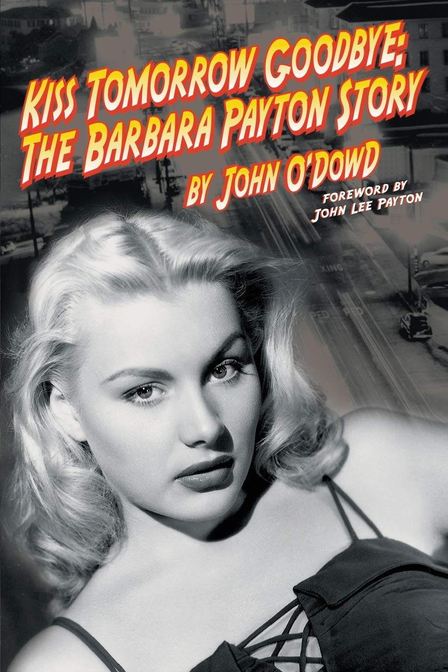 Kiss Tomorrow Goodbye, The Barbara Payton Story - Second Edition Books