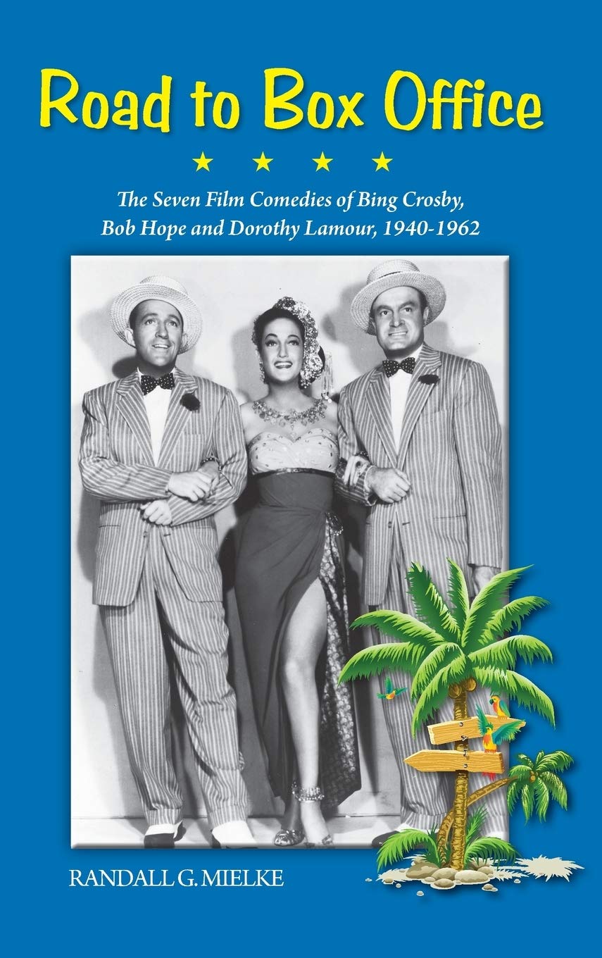Road to Box Office - The Seven Film Comedies of Bing Crosby, Bob Hope and Dorothy Lamour, 1940-1962 (hardback) Film, Art & Culture