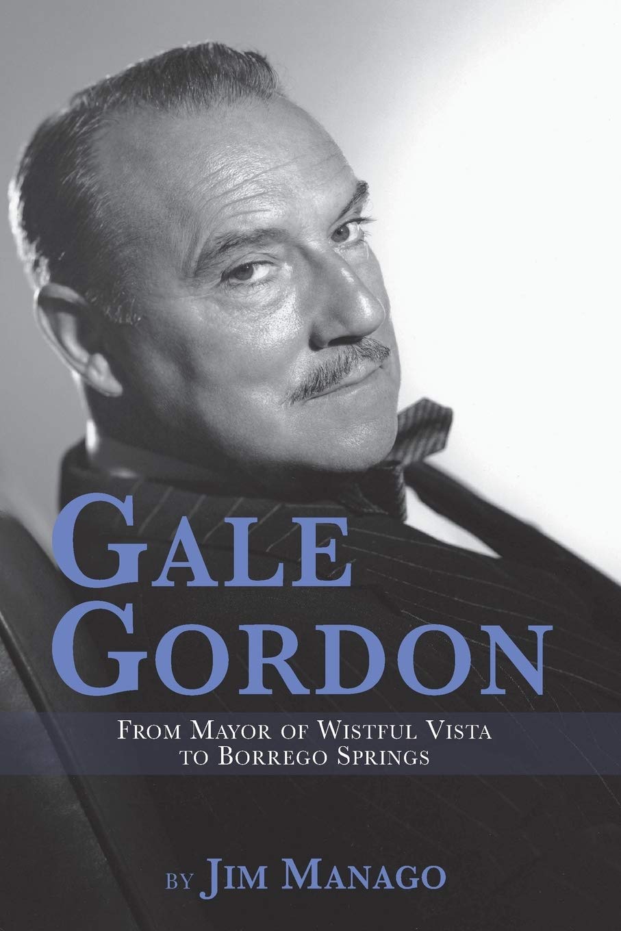 Gale Gordon - From Mayor of Wistful Vista to Borrego Springs Art & Literature