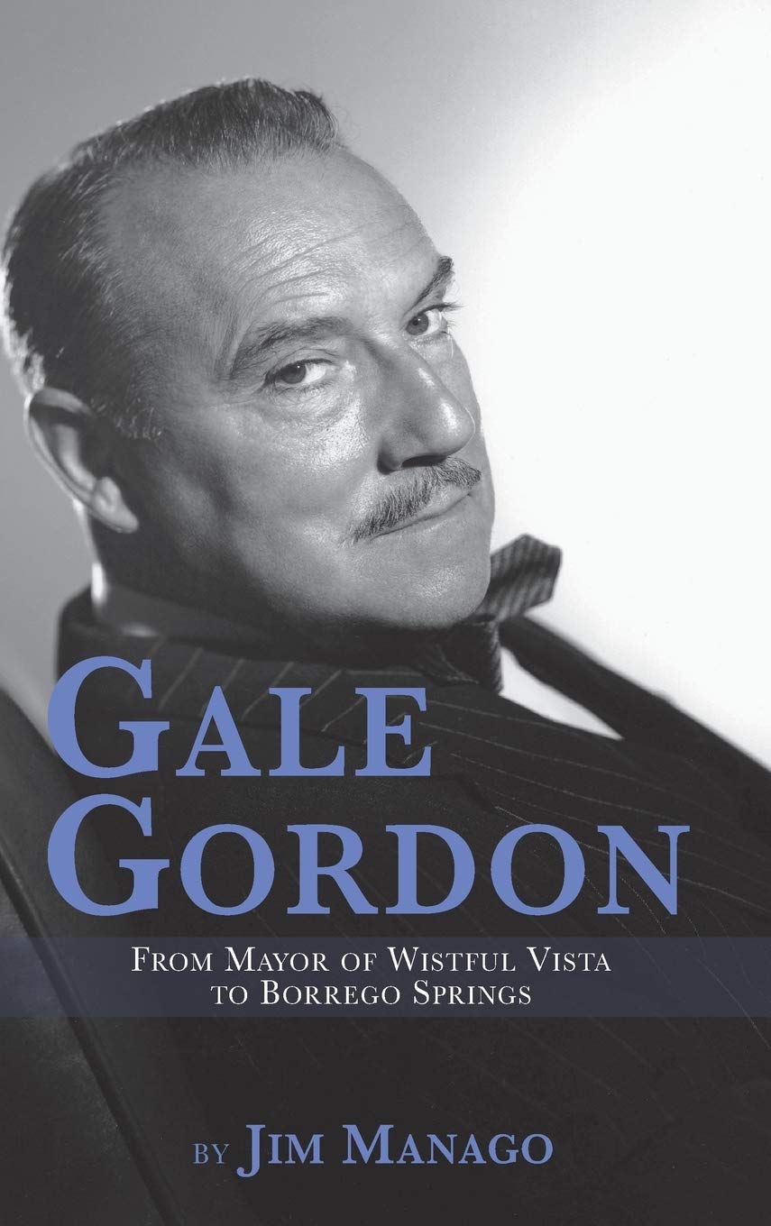 Gale Gordon - From Mayor of Wistful Vista to Borrego Springs (hardback) Art & Literature