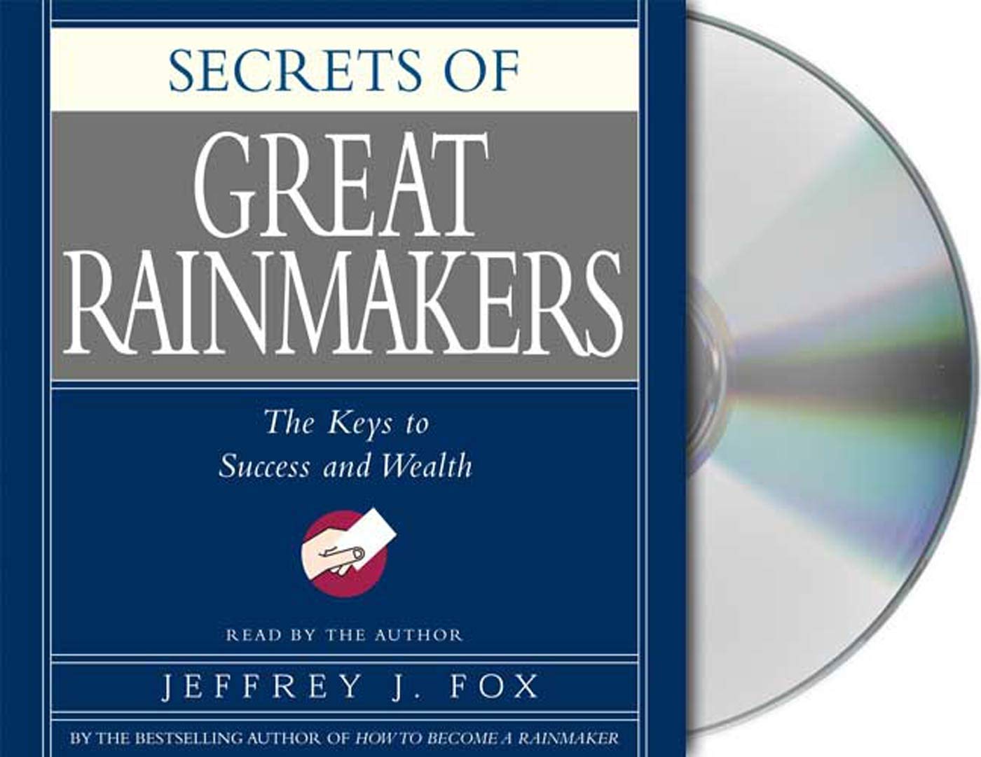 Secrets of the Great Rainmakers: Proven Techniques from the Business Pros Business, Finance & Career