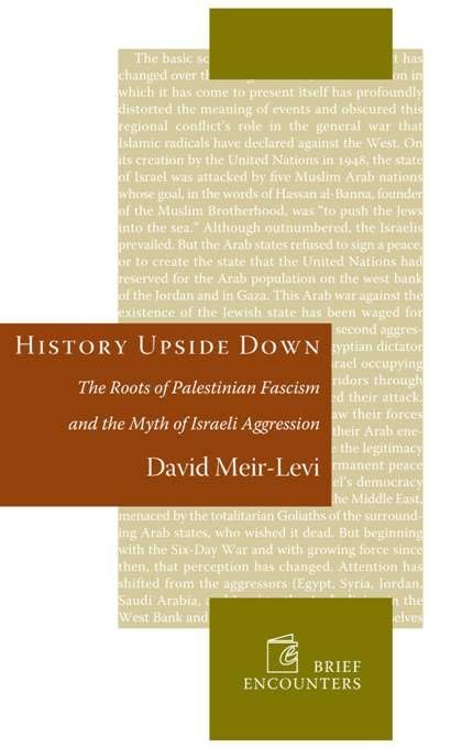 History Upside Down: The Roots of Palestinian Fascism and the Myth of Israeli Aggression (Brief Encounters) Social Sciences