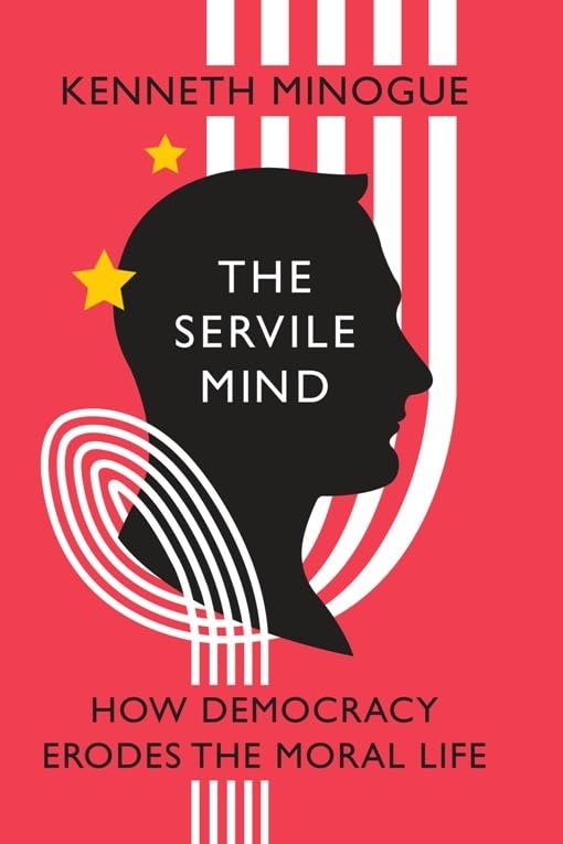 Servile Mind: How Democracy Erodes the Moral Life (Encounter Broadsides) Philosophy