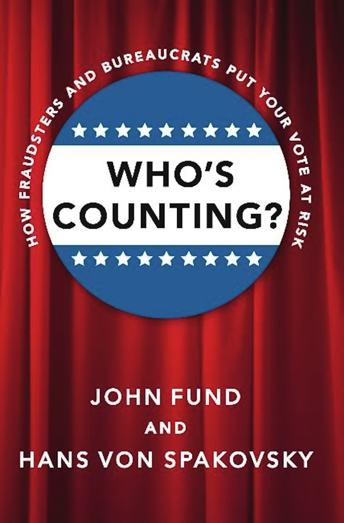 Who's Counting?: How Fraudsters and Bureaucrats Put Your Vote at Risk Politics & History