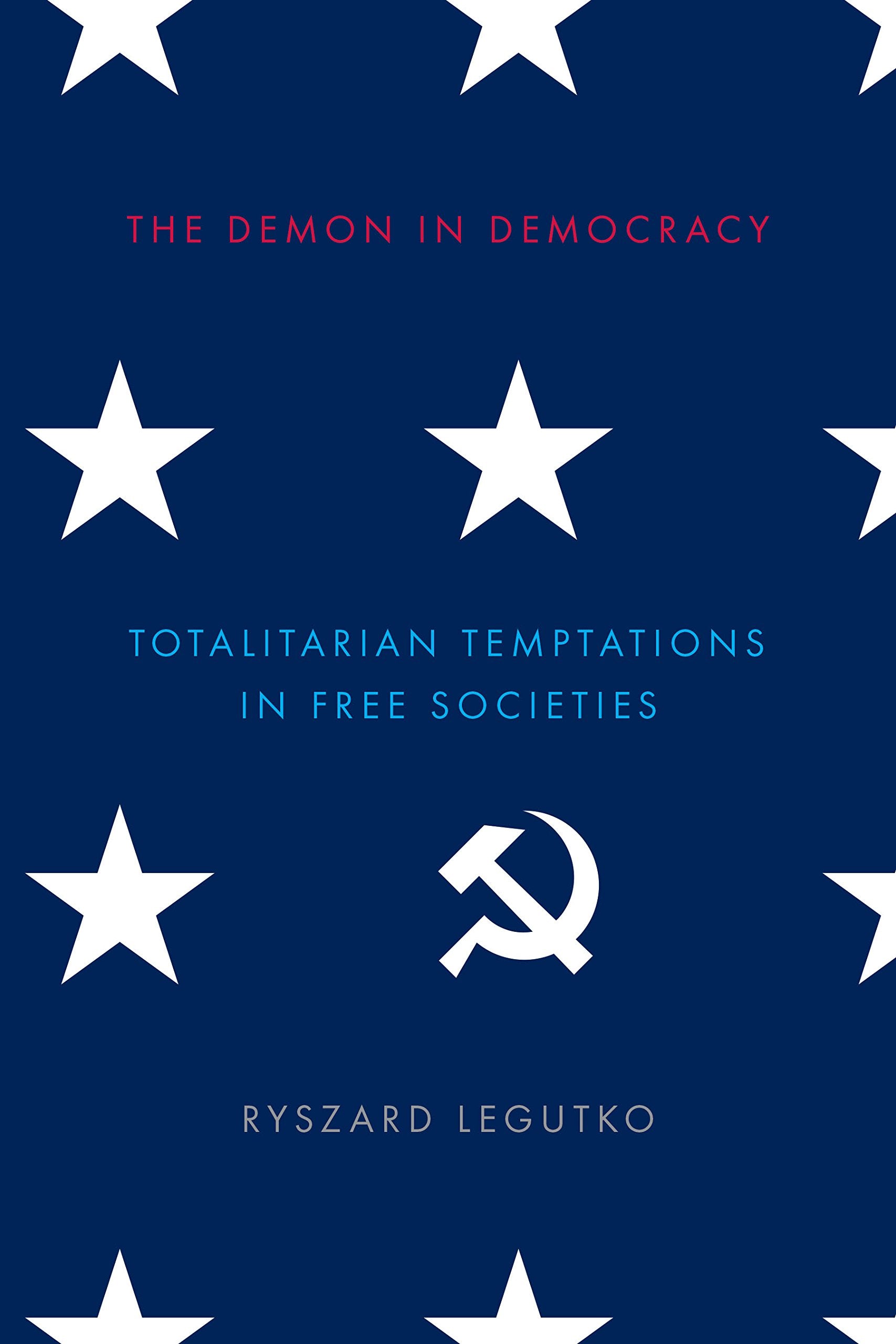 Demon in Democracy: Totalitarian Temptations in Free Societies Social Sciences