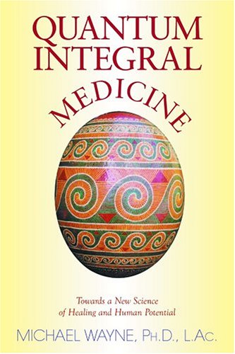Quantum-integral Medicine: Towards A New Science Of Healing And Human Potential Health, Nutrition & Fitness