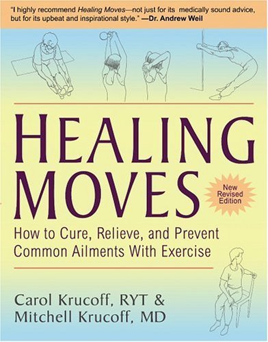Healing Moves: How To Cure, Relieve, And Prevent Common Ailments With Exercise: How to Cure, Relieve & Prevent Common Ailments with Exercise Health, Nutrition & Fitness