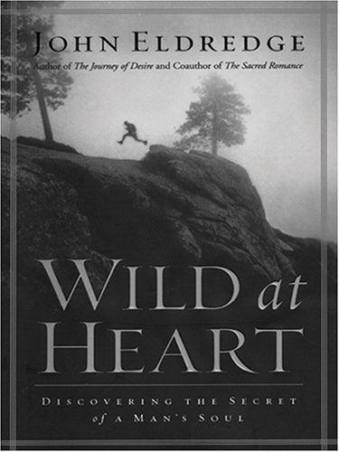 Wild at Heart: Discovering the Secret of a Man's Soul (Walker Large Print Books) Religion & Esotericism