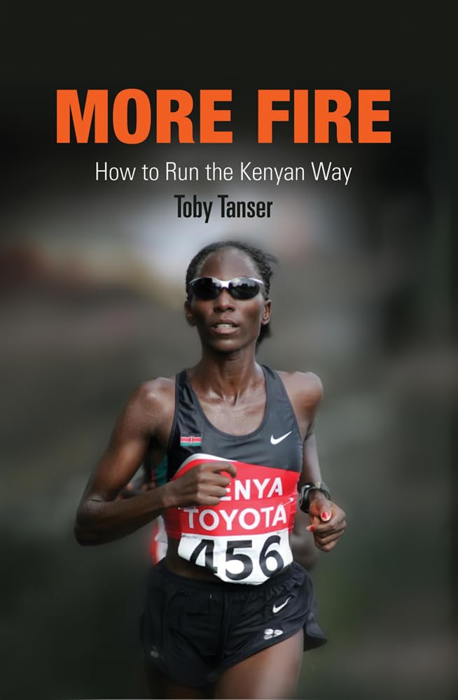More Fire: How to Run the Kenyan Way Health, Nutrition & Fitness