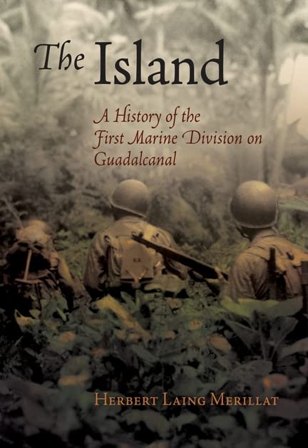 The Island: A History of the First Marine Division on Guadalcanal (America Reads: Rediscovered Fiction and Nonfiction from Key Periods in American History) Social Sciences