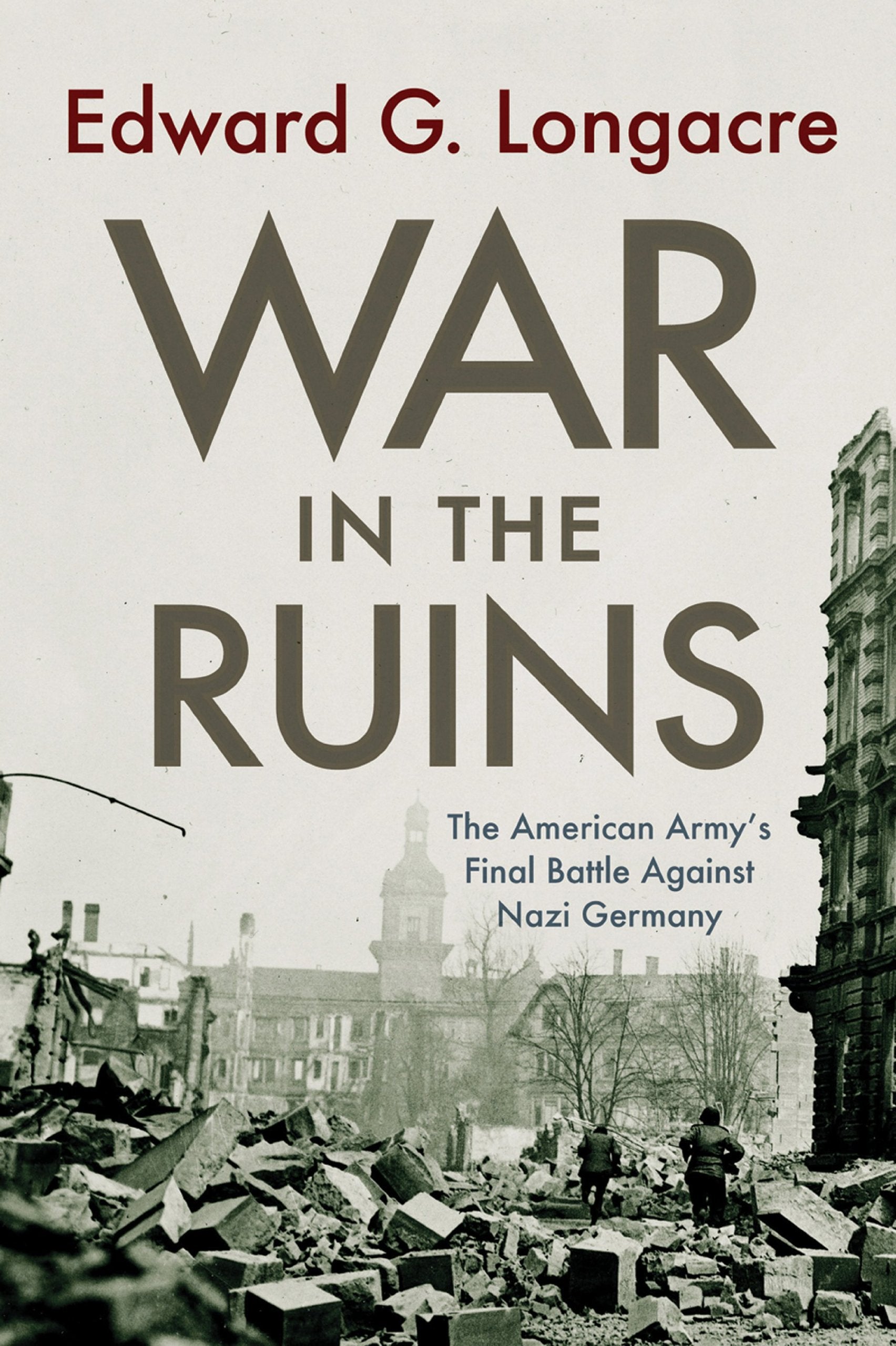War in the Ruins: The American Army's Final Battle Against Nazi Germany Social Sciences