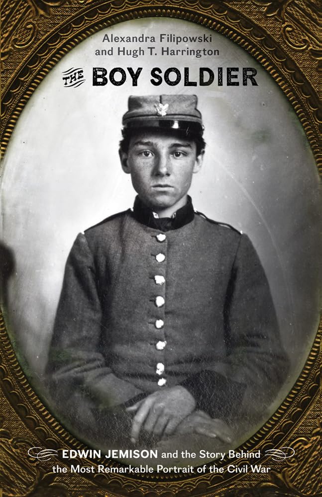 The Boy Soldier: Edwin Jemison and the Story Behind the Most Remarkable Portrait of the Civil War Memories