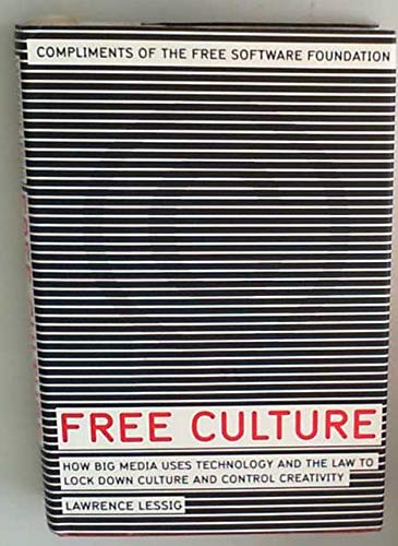 Free Culture: How Big Media Uses Technology and the Law to Lock Down Culture and Control Creativity Books