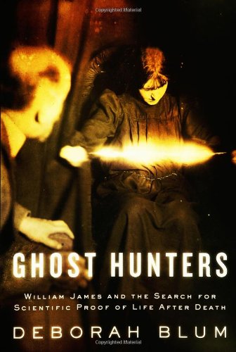 Ghost Hunters: William James and the Search for Scientific Proof of Life After Death Medicine