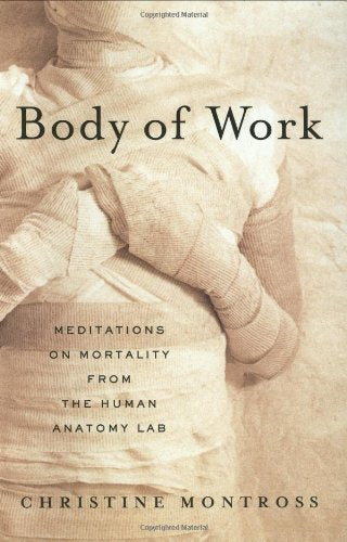 Body of Work: Meditations on Mortality in the Human Anatomy Lab Medicine
