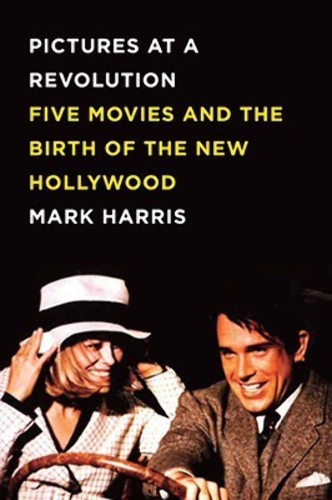 Pictures at a Revolution: Five Movies and the Birth of the New Hollywood Film, Art & Culture