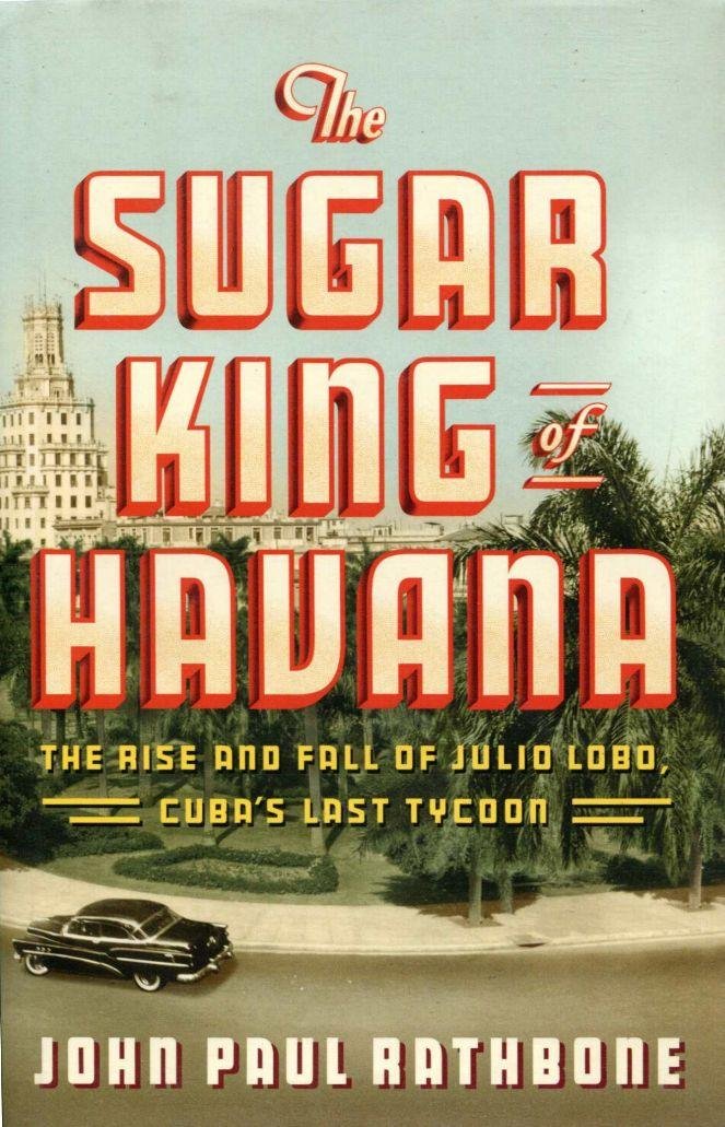 The Sugar King of Havana: The Rise and Fall of Julio Lobo, Cuba's Last Tycoon Memories