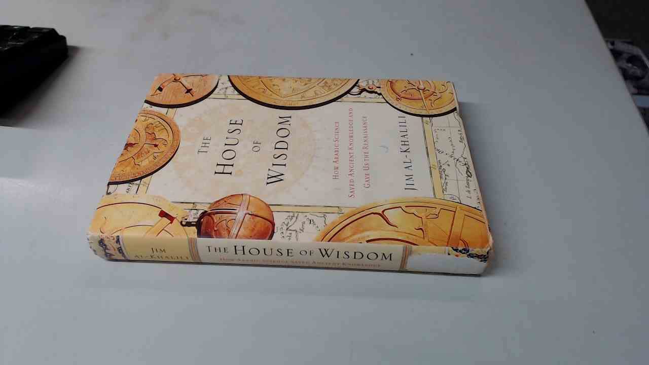 The House of Wisdom: How Arabic Science Saved Ancient Knowledge and Gave Us the Renaissance Social Sciences