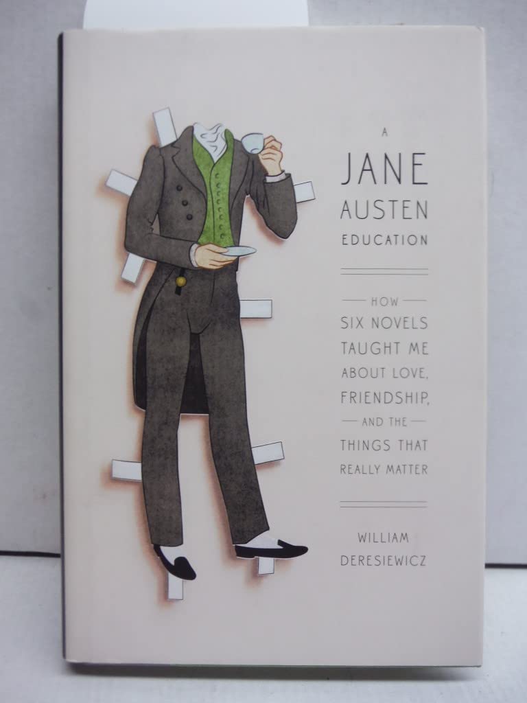A Jane Austen Education: How Six Novels Taught Me About Love, Friendship, and the Things That Really Matter book
