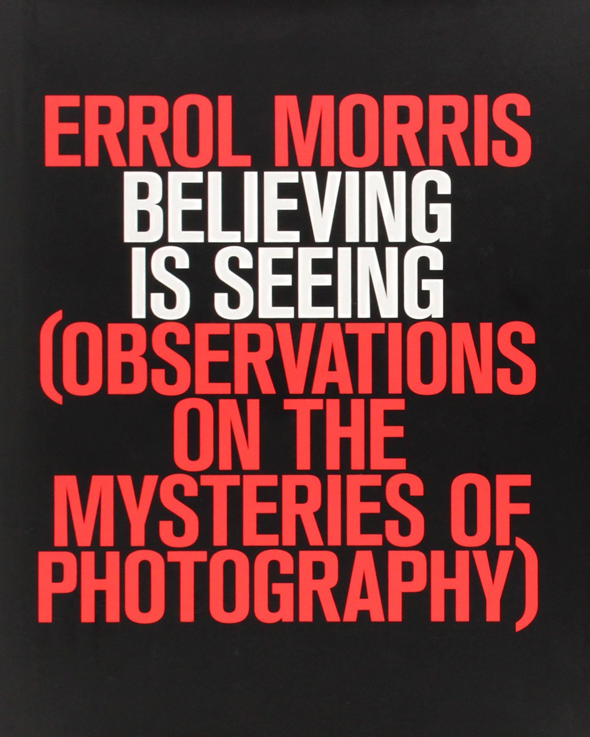 Believing Is Seeing: Observations on the Mysteries of Photography book