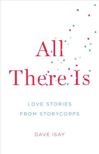 All There Is: Love Stories from StoryCorps book