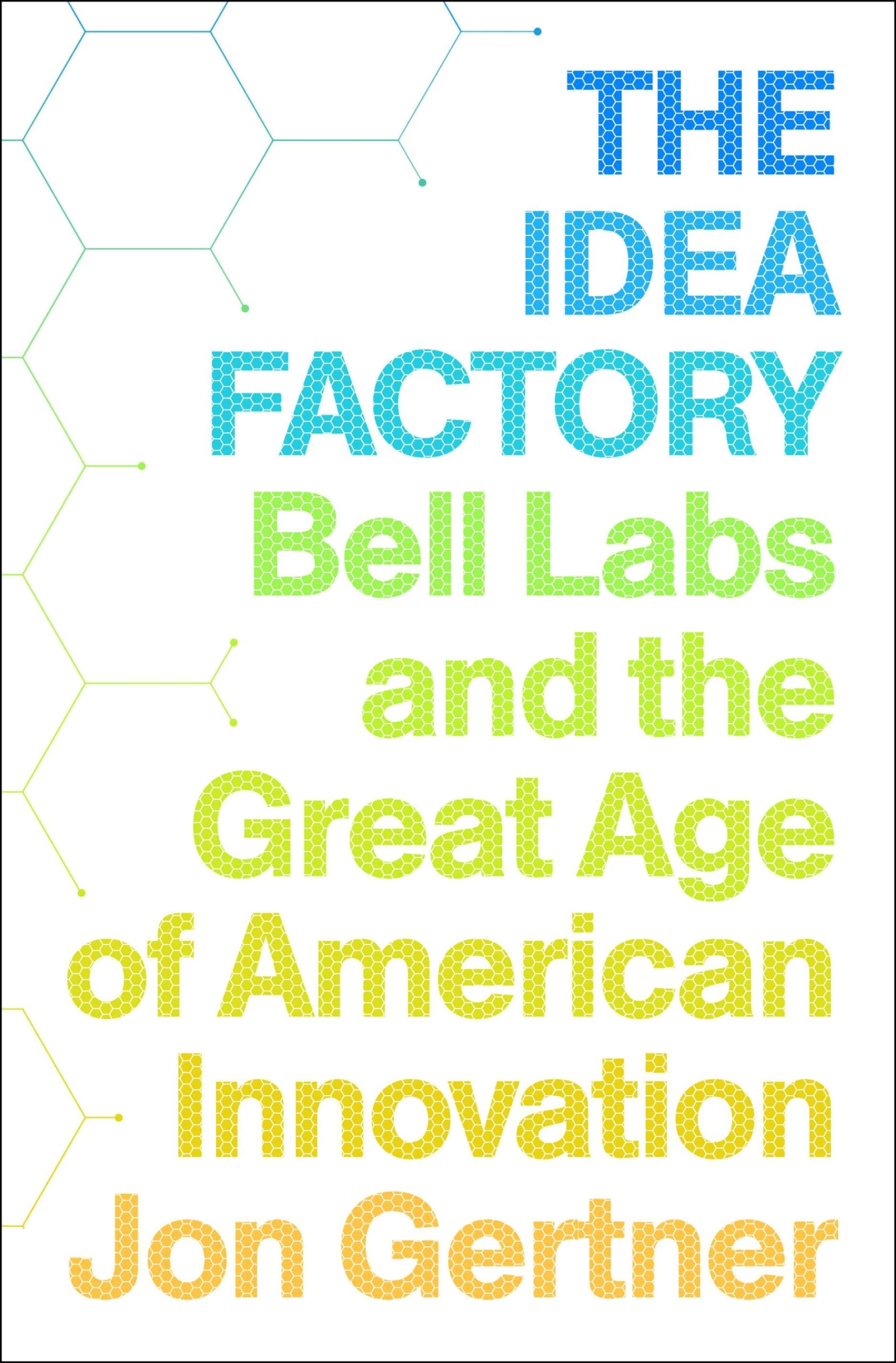 The Idea Factory: Bell Labs and the Great Age of American Innovation Business, Finance & Career