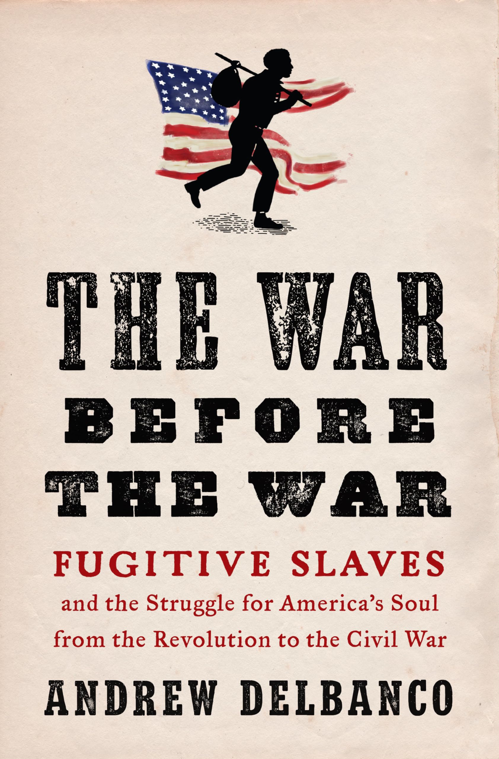 The War Before the War: Fugitive Slaves and the Struggle for America's Soul from the Revolution to the Civil War Social Sciences