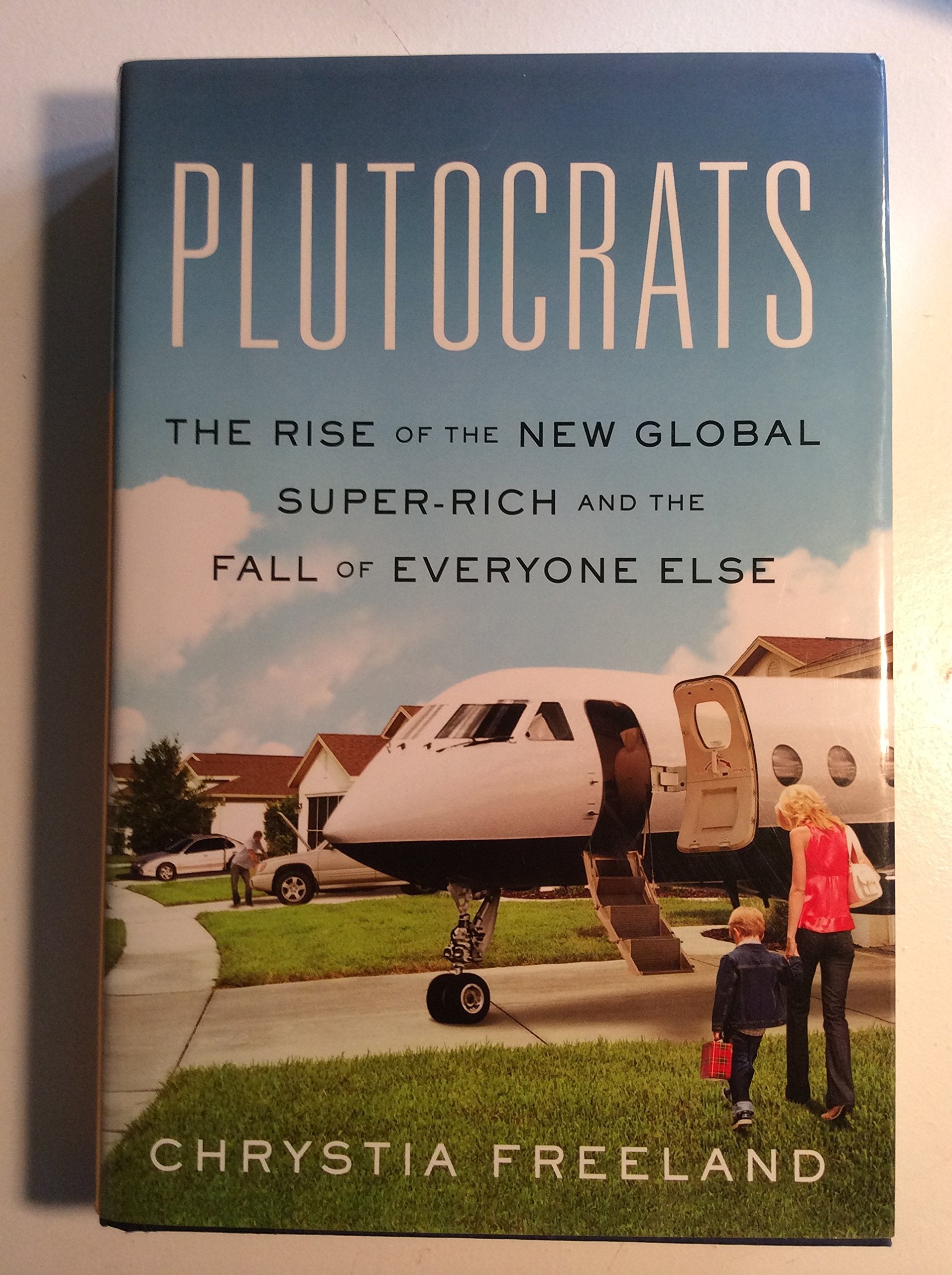 Plutocrats: The Rise of the New Global Super-Rich and the Fall of Everyone Else Social Sciences