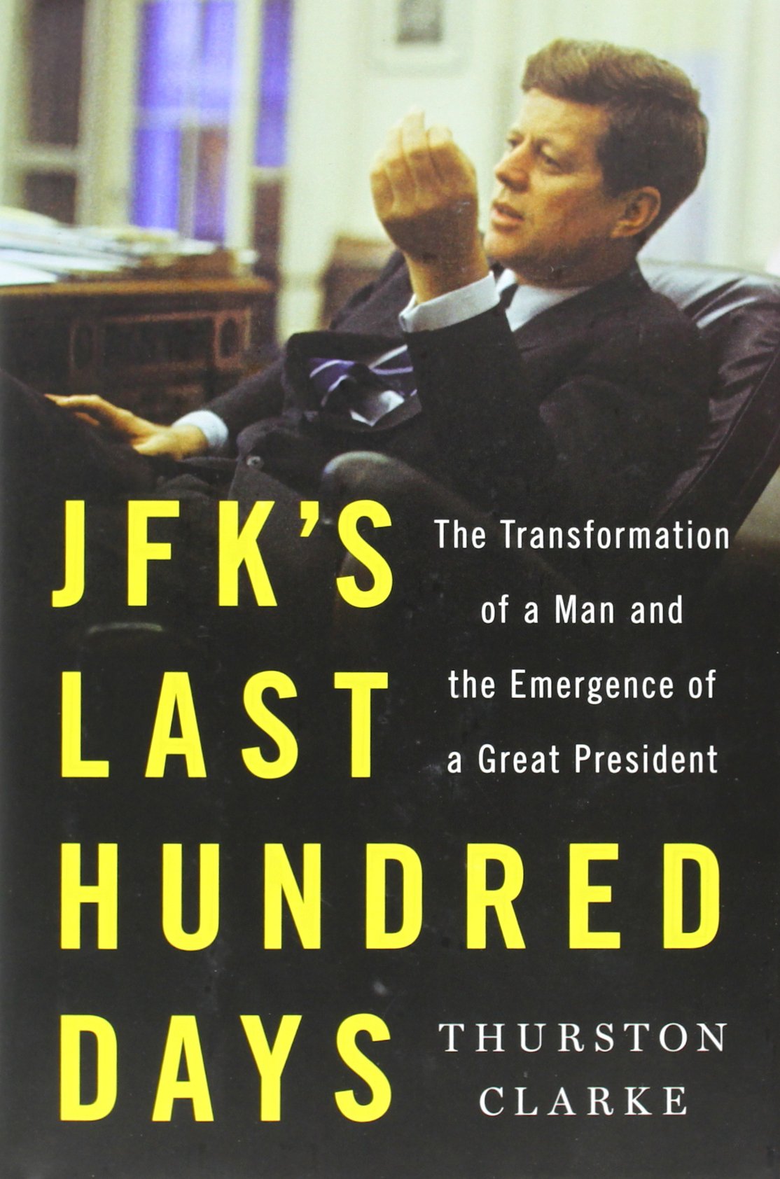 JFK's Last Hundred Days: The Transformation of a Man and the Emergence of a Great President Memories