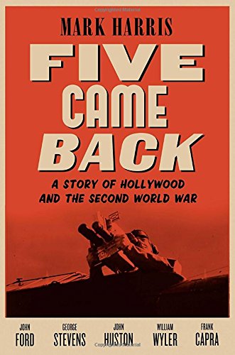 Five Came Back: A Story of Hollywood and the Second World War Film, Art & Culture