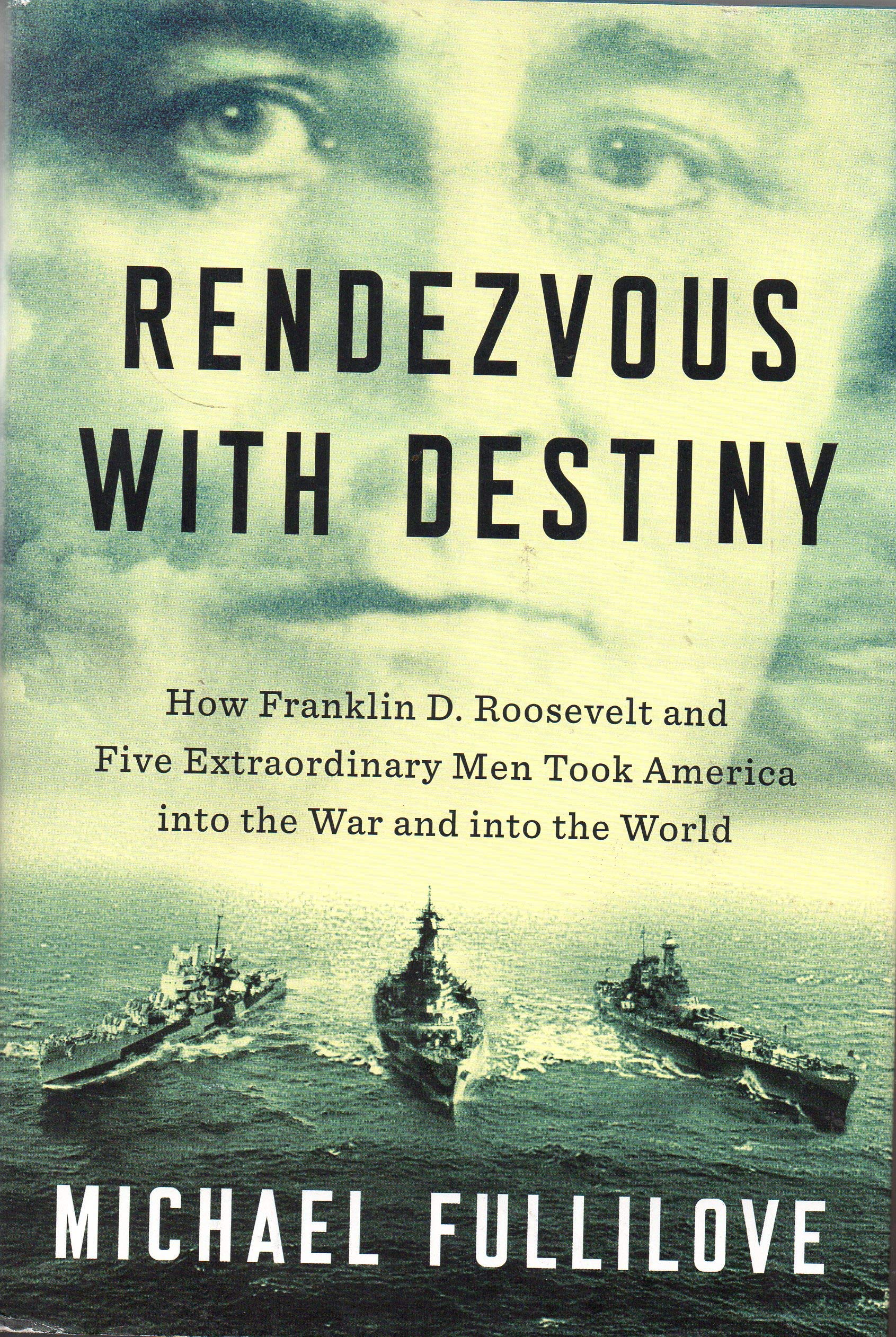 Rendezvous with Destiny: How Franklin D. Roosevelt and Five Extraordinary Men Took America Into the War and Into the World Politics & History