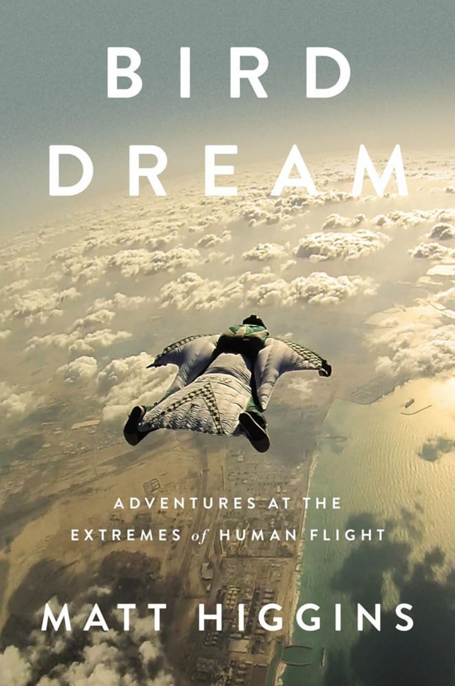 Bird Dream: Adventures at the Extremes of Human Flight Sports