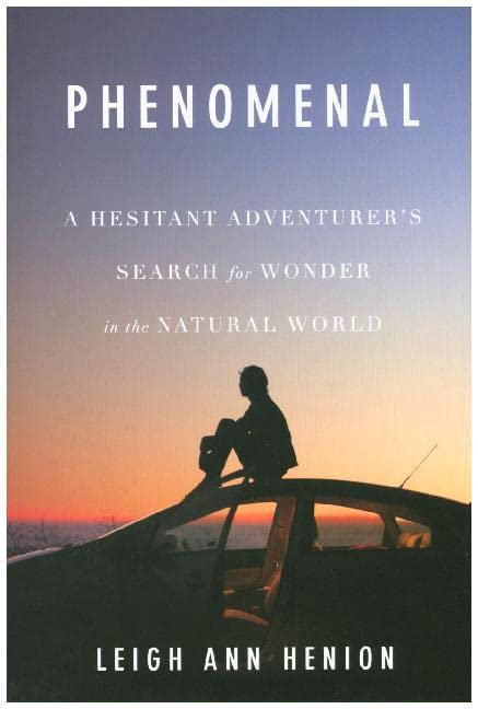 Phenomenal: A Hesitant Adventurer s Search for Wonder in the Natural World book