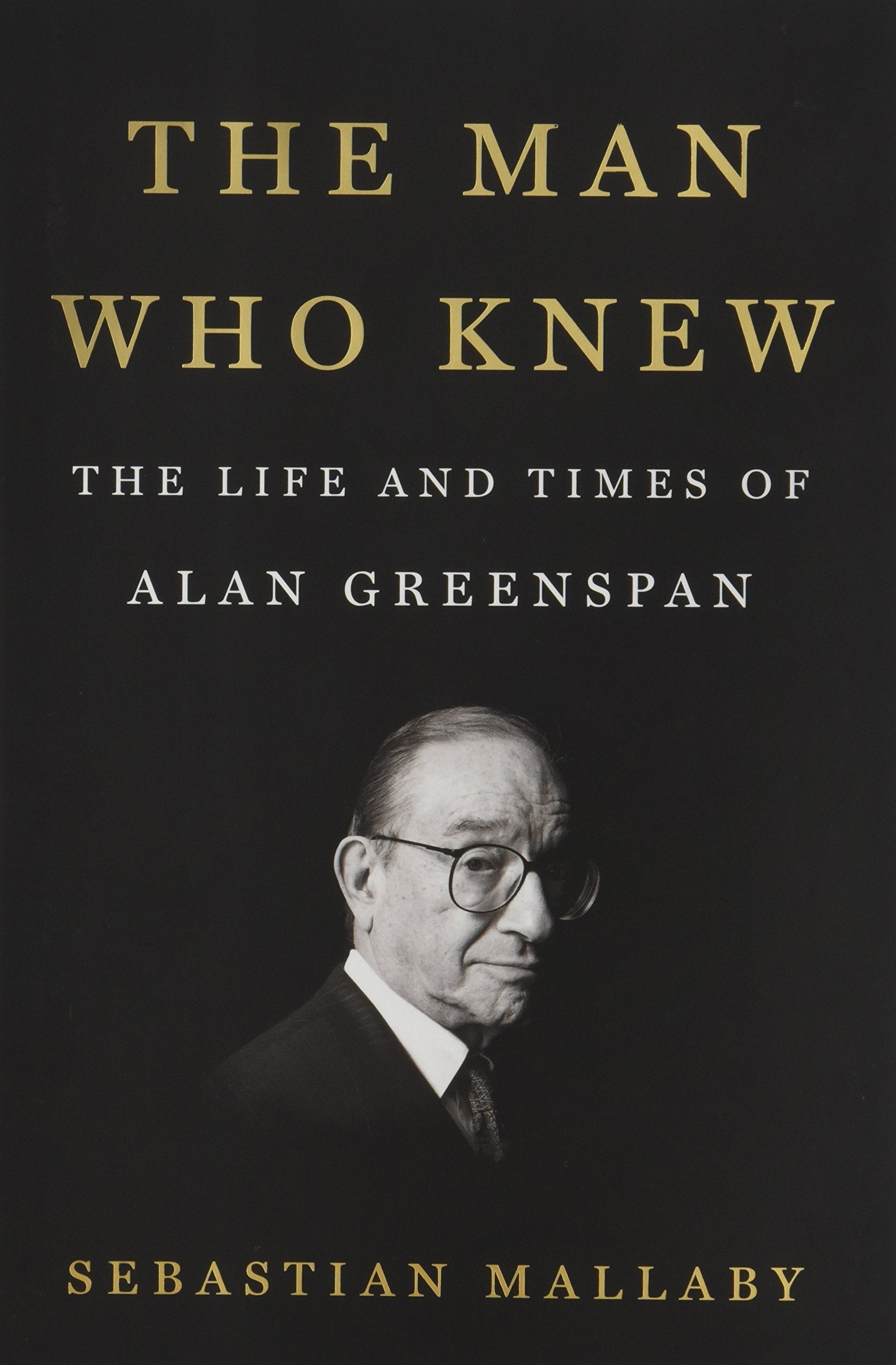 The Man Who Knew: The Life and Times of Alan Greenspan Law