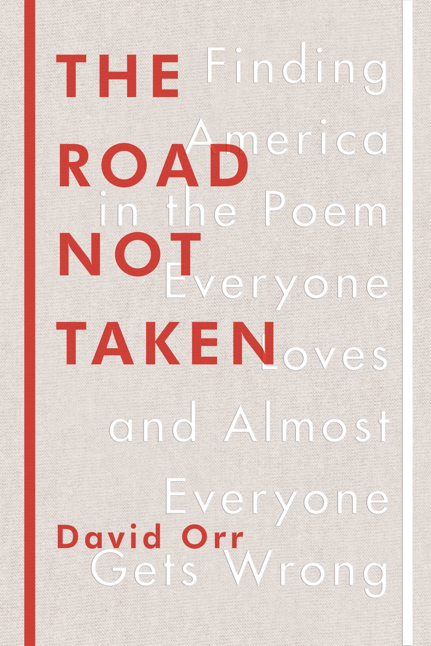 The Road Not Taken: Finding America in the Poem Everyone Loves and Almost Everyone Gets Wrong Poetry