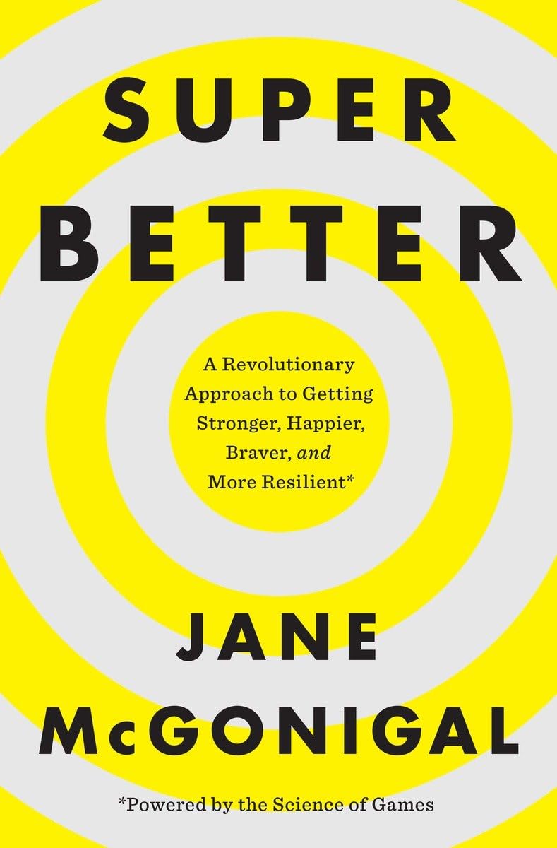 SuperBetter: A Revolutionary Approach to Getting Stronger, Happier, Braver and More Resilient--Powered by the Science of Games Leisure & Fun