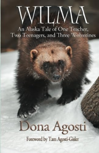 Wilma: An Alaska Tale of One Teacher, Two Teenagers, and Three Wolverines Memories