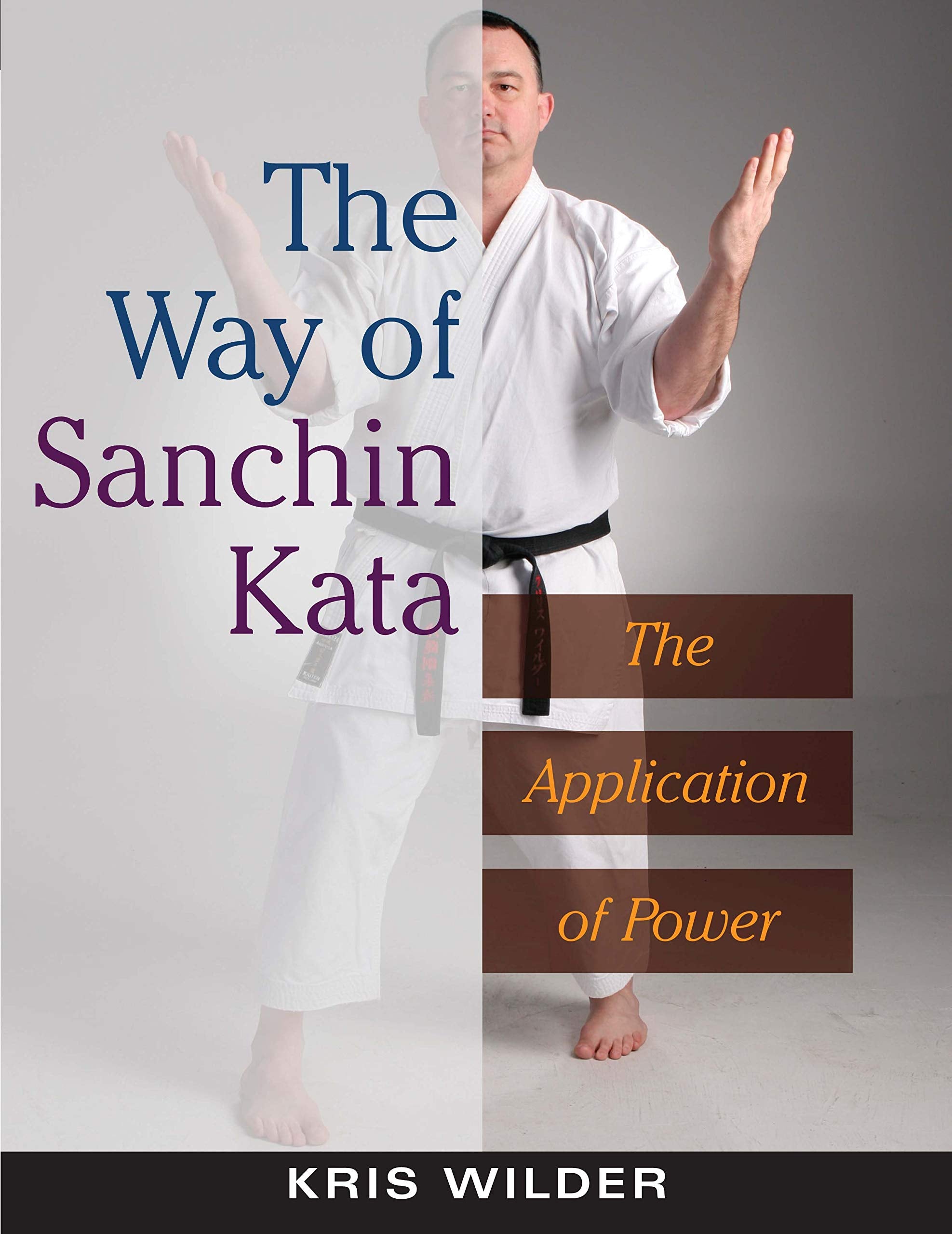 Way of Sanchin Kata: The Application of Power Health, Nutrition & Fitness