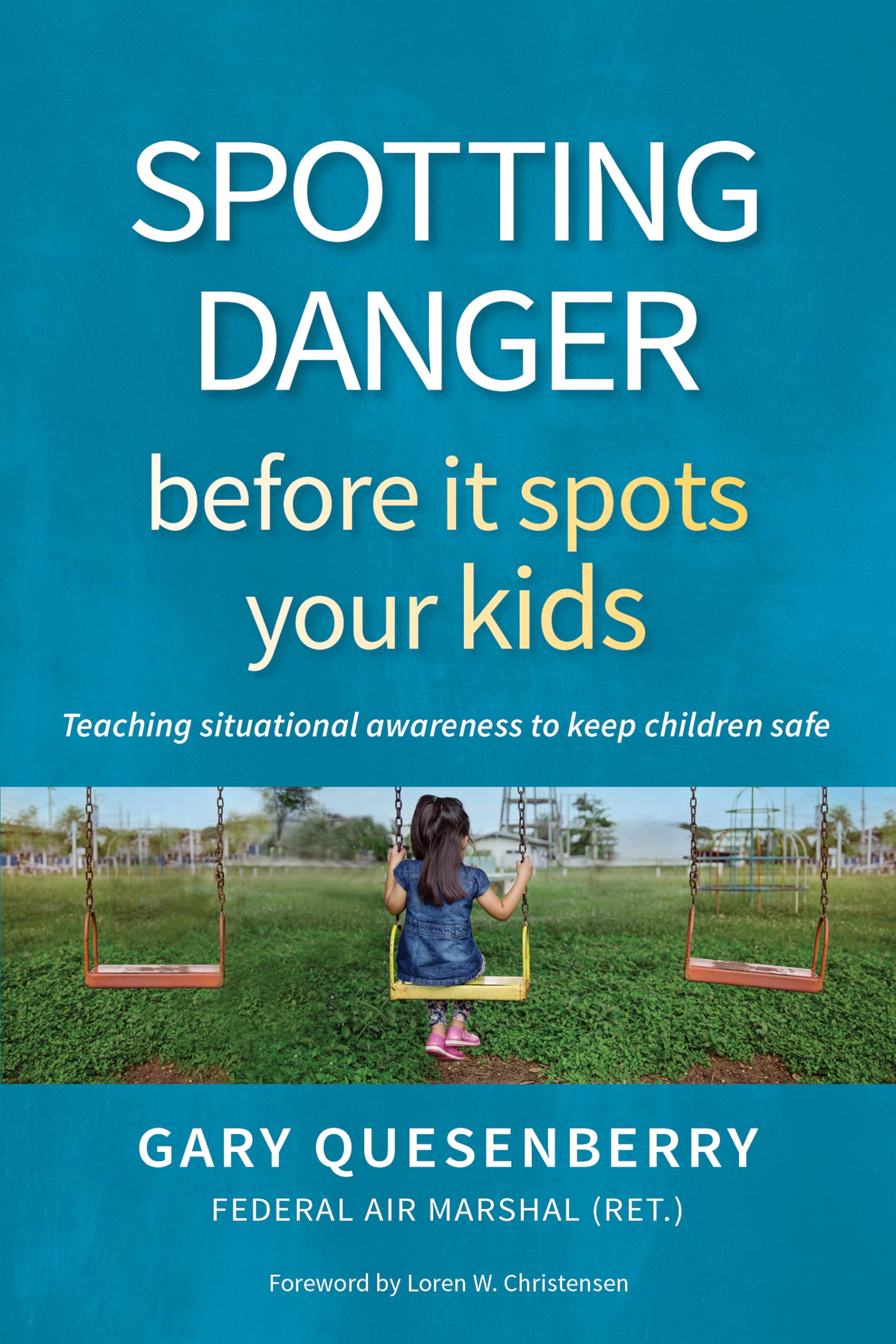 Spotting Danger Before It Spots Your Kids: Teaching Situational Awareness to Keep Children Safe book