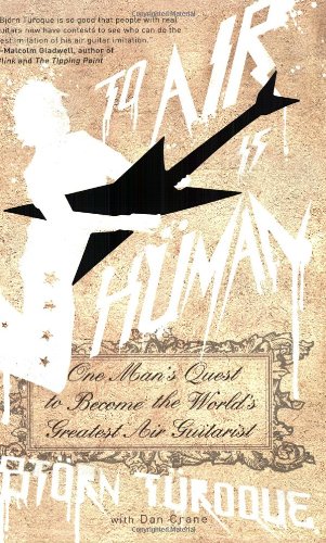 To Air Is Human: One Man's Quest to Become the World's Greatest Air Guitarist Arts & Music