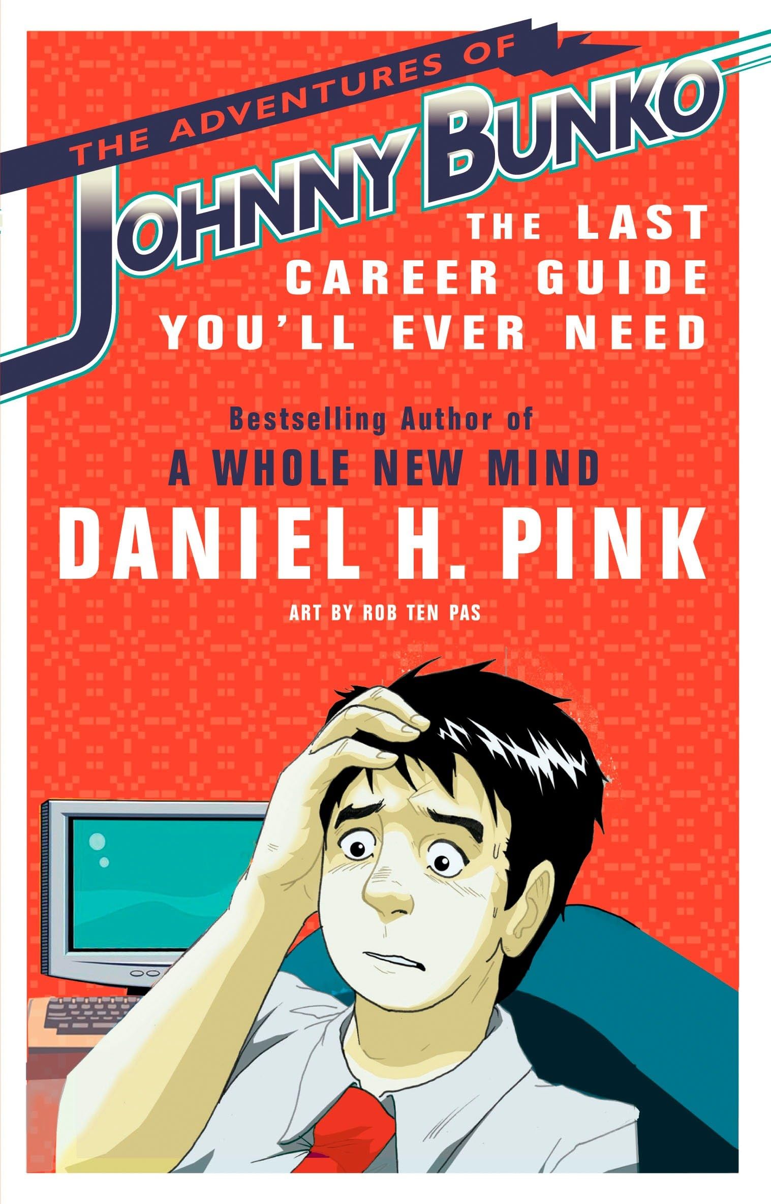 The Adventures of Johnny Bunko: The Last Career Guide You'll Ever Need Business, Finance & Career